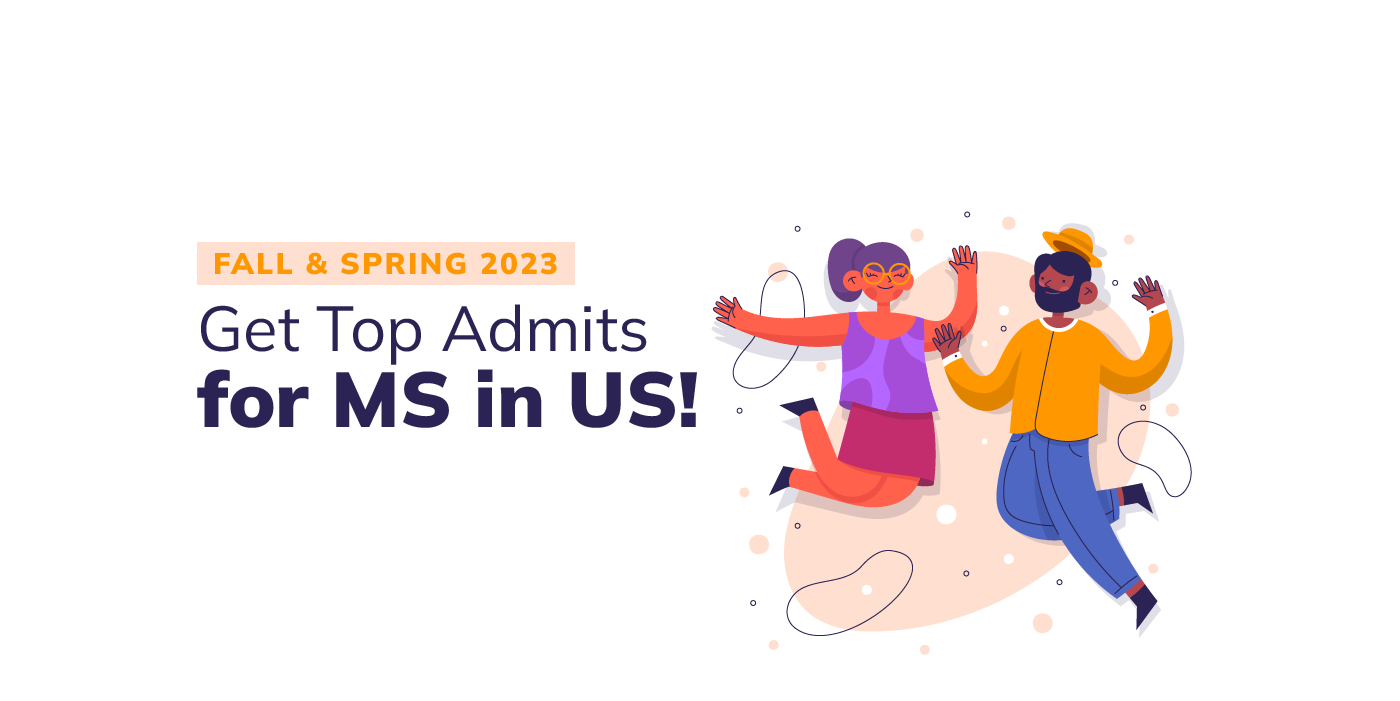 Fall & Spring 2023: How to get top MS admits in the US?